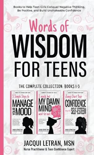 Cover image for Words of Wisdom for Teens (The Complete Collection, Books 1-3): Books to Help Teen Girls Conquer Negative Thinking, Be Positive, and Live with Confidence