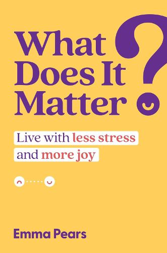 Cover image for What Does It Matter?: Live with Less Stress and More Joy