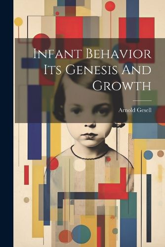 Cover image for Infant Behavior Its Genesis And Growth