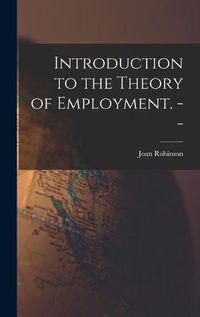 Cover image for Introduction to the Theory of Employment. --