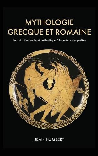 Mythologie grecque et romaine: Introduction facile et methodique a la lecture des poetes