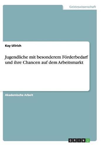 Cover image for Jugendliche mit besonderem Foerderbedarf und ihre Chancen auf dem Arbeitsmarkt