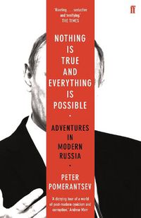 Cover image for Nothing is True and Everything is Possible: Adventures in Modern Russia