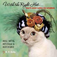 Cover image for With the Right Hat... They'll Never Notice the Whiskers: Mood Swings, Menopause & Maintenance