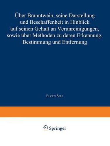 Cover image for UEber Branntwein, Seine Darstellung Und Beschaffenheit in Hinblick Aus Seinen Gehalt an Verunreinigungen, Sowie UEber Methoden Zu Deren Erkennung, Bestimmung Und Entfernung