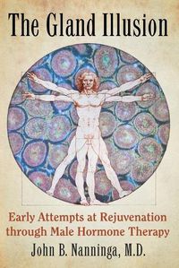 Cover image for The Gland Illusion: Early Attempts at Rejuvenation through Male Hormone Therapy