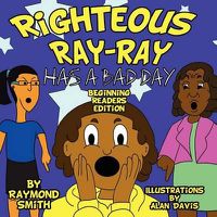 Cover image for Righteous Ray-Ray Has a Bad Day Beginning Readers Edition
