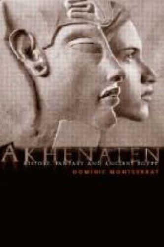 Cover image for Akhenaten: History, Fantasy and Ancient Egypt