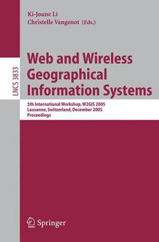 Cover image for Web and Wireless Geographical Information Systems: 5th International Workshop, W2GIS 2005, Lausanne, Switzerland, December 15-16, 2005, Proceedings