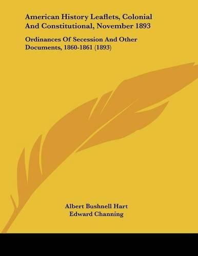 American History Leaflets, Colonial and Constitutional, November 1893: Ordinances of Secession and Other Documents, 1860-1861 (1893)