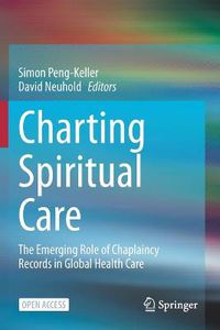 Cover image for Charting Spiritual Care: The Emerging Role of Chaplaincy Records in Global Health Care