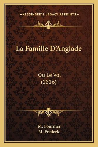 Cover image for La Famille D'Anglade: Ou Le Vol (1816)