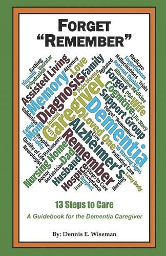 Cover image for Forget Remember: 13 Steps to Care; A Guidebook for the Dementia Caregiver