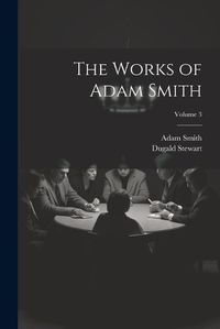 Cover image for The Works of Adam Smith; Volume 3