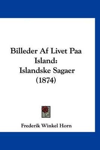 Cover image for Billeder AF Livet Paa Island: Islandske Sagaer (1874)