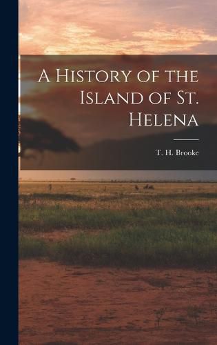 Cover image for A History of the Island of St. Helena