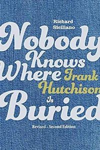 Cover image for Nobody Knows Where Frank Hutchison Is Buried: Revised - Second Edition