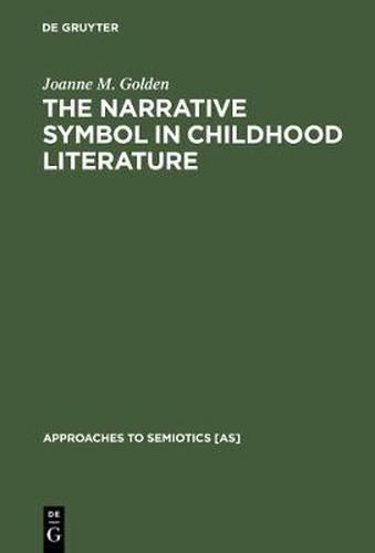 Cover image for The Narrative Symbol in Childhood Literature: Explorations in the Construction of Text