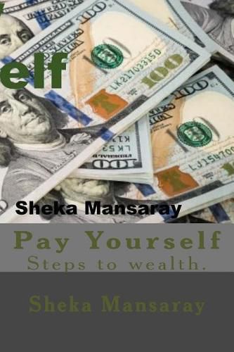 Cover image for Pay your-Self: Pay yourself out of Poverty & steps to wealth Creation.