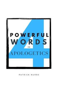 Cover image for Four Powerful Words in Apologetics