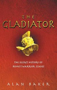 Cover image for The Gladiator: The Secret History of Rome's Warrior Slaves