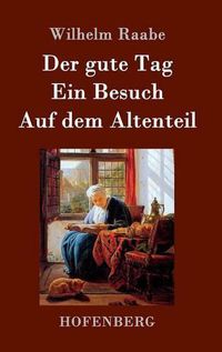 Cover image for Der gute Tag / Ein Besuch / Auf dem Altenteil