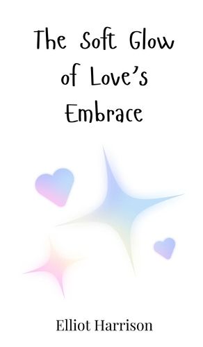 Cover image for The Soft Glow of Love's Embrace