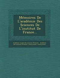 Cover image for Memoires de L'Academie Des Sciences de L'Institut de France...