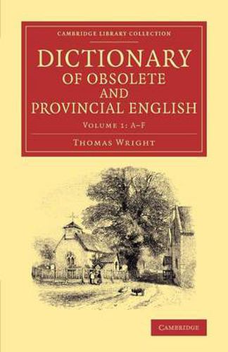 Cover image for Dictionary of Obsolete and Provincial English: Containing Words from the English Writers Previous to the Nineteenth Century Which Are No Longer in Use, or Are Not Used in the Same Sense; and Words Which Are Now Used Only in Provincial Dialects