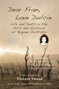 Cover image for Dear Fran, Love Dulcie - LARGE PRINT: Life and Death in the Hills and Hollows of Bygone Australia