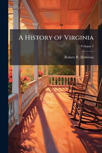 Cover image for A History of Virginia: From Its Discovery and Settlement by Europeans to the Present Time