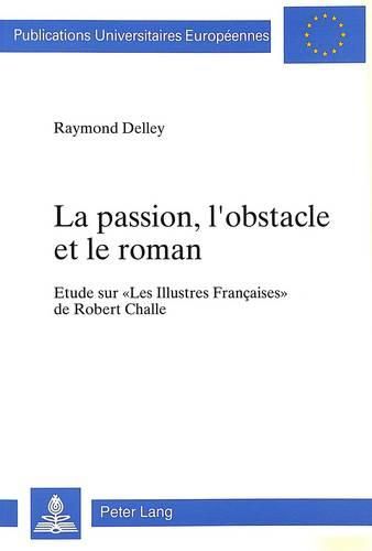 La Passion, L'Obstacle Et Le Roman: Etude Sur -Les Illustres Francaises- de Robert Challe