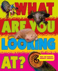 Cover image for What Are You Looking At?: Extraordinary creatures you've never seen!