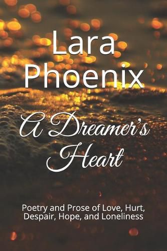 Cover image for A Dreamer's Heart: Poetry and Prose of Love, Hurt, Despair, Hope, and Loneliness