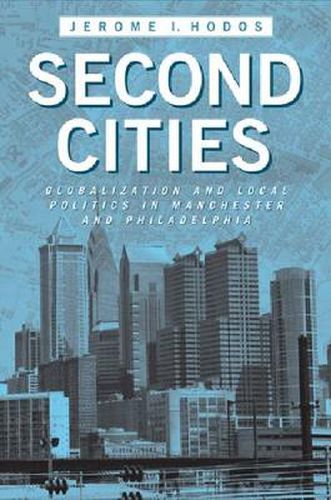 Cover image for Second Cities: Globalization and Local Politics in Manchester and Philadelphia