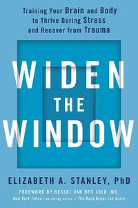 Cover image for Widen the Window: Training Your Brain and Body to Thrive During Stress and Recover from Trauma
