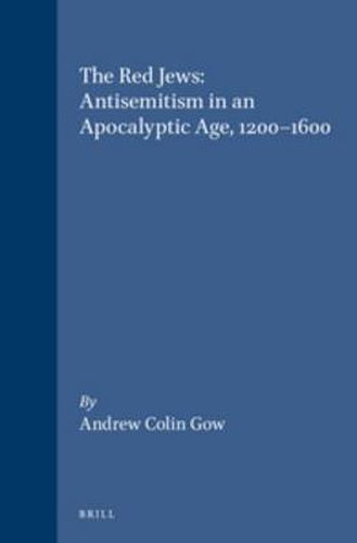 Cover image for The Red Jews: Antisemitism in an Apocalyptic Age, 1200-1600