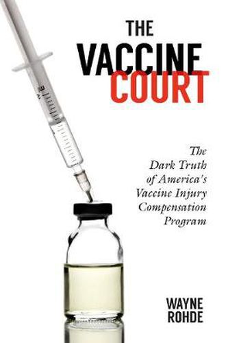 Cover image for The Vaccine Court: The Dark Truth of America's Vaccine Injury Compensation Program