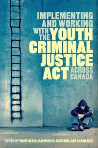 Cover image for Implementing and Working with the Youth Criminal Justice Act across Canada