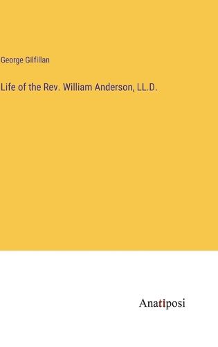 Cover image for Life of the Rev. William Anderson, LL.D.