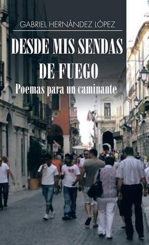 Cover image for Desde mis sendas de fuego cuentos de un caminante/ Desde mis sendas de fuego poemas para un caminante