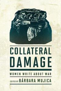 Cover image for Collateral Damage: Women Write about War