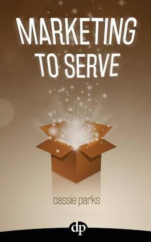 Cover image for Marketing to Serve: The Entrepreneur's Guide to Marketing to Your Ideal Client and Making Money with Heart and Authenticity