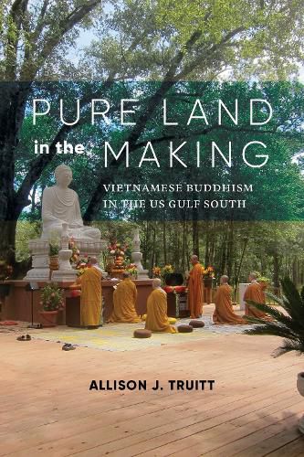 Cover image for Pure Land in the Making: Vietnamese Buddhism in the US Gulf South