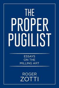 Cover image for The Proper Pugilist: Essays on the Milling Art