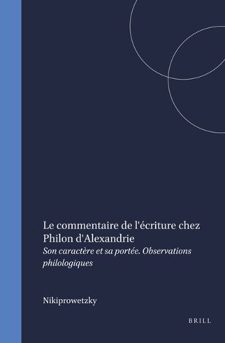 Cover image for Le commentaire de l'ecriture chez Philon d'Alexandrie: Son caractere et sa portee. Observations philologiques