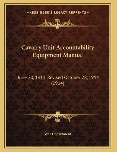 Cover image for Cavalry Unit Accountability Equipment Manual: June 20, 1913, Revised October 28, 1914 (1914)