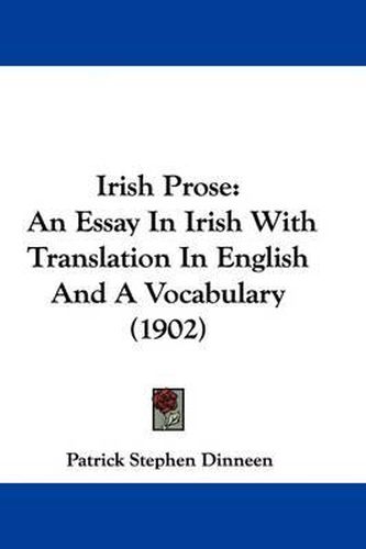 Cover image for Irish Prose: An Essay in Irish with Translation in English and a Vocabulary (1902)