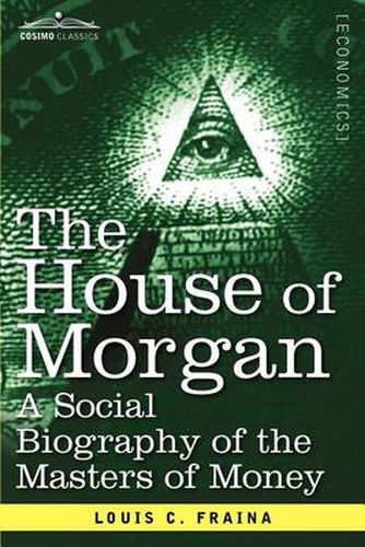 Cover image for The House of Morgan a Social Biography of the Masters of Money