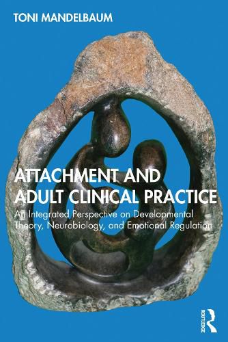 Cover image for Attachment and Adult Clinical Practice: An Integrated Perspective on Developmental Theory, Neurobiology, and Emotional Regulation